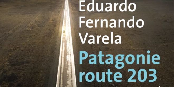 Patagonie route 203 d'Eduardo Fernando Varela couverture livre