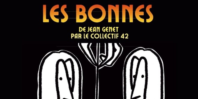les bonnes par le collectif 42 affiche pièce de théâtre drame affaire Papin Jean Genet
